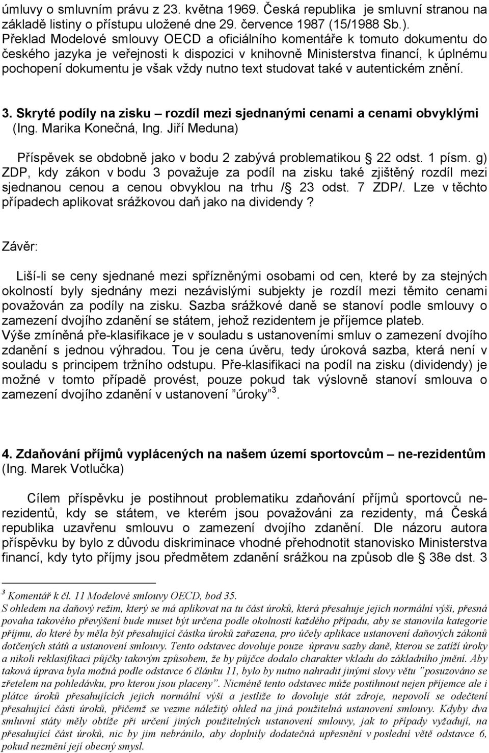 text studovat také v autentickém znění. 3. Skryté podíly na zisku rozdíl mezi sjednanými cenami a cenami obvyklými (Ing. Marika Konečná, Ing.