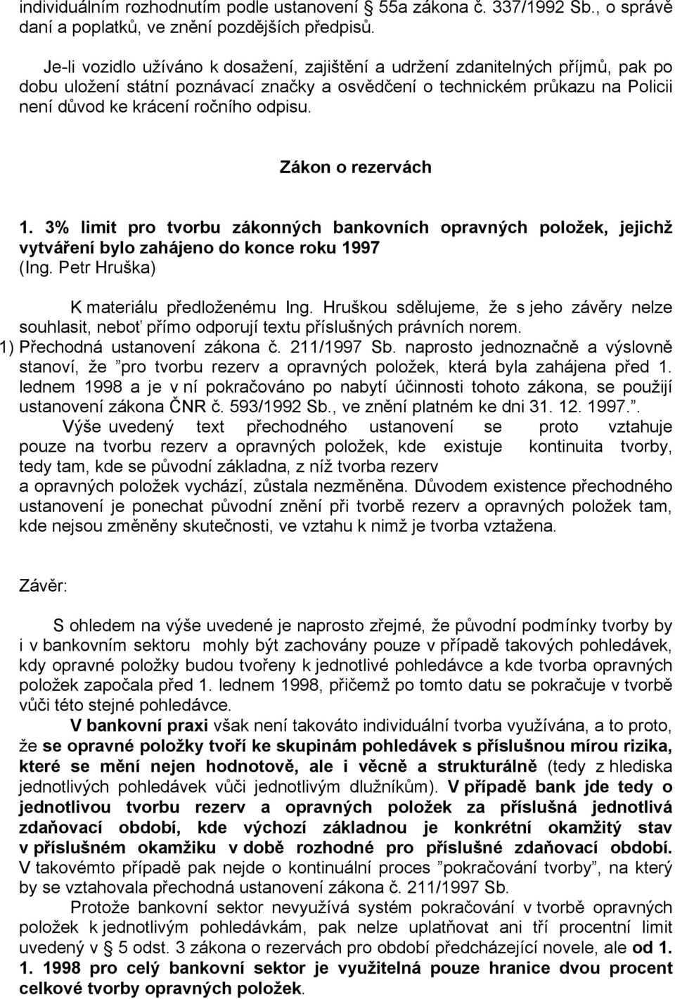 Zákon o rezervách 1. 3% limit pro tvorbu zákonných bankovních opravných položek, jejichž vytváření bylo zahájeno do konce roku 1997 (Ing. Petr Hruška) K materiálu předloženému Ing.