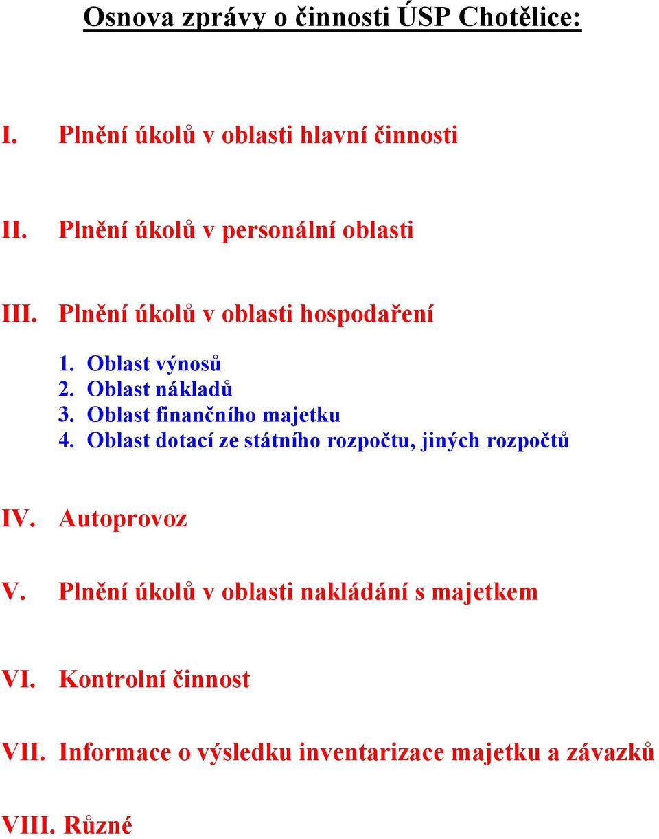 Oblast nákladů 3. Oblast finančního majetku 4. Oblast dotací ze státního rozpočtu, jiných rozpočtů IV.