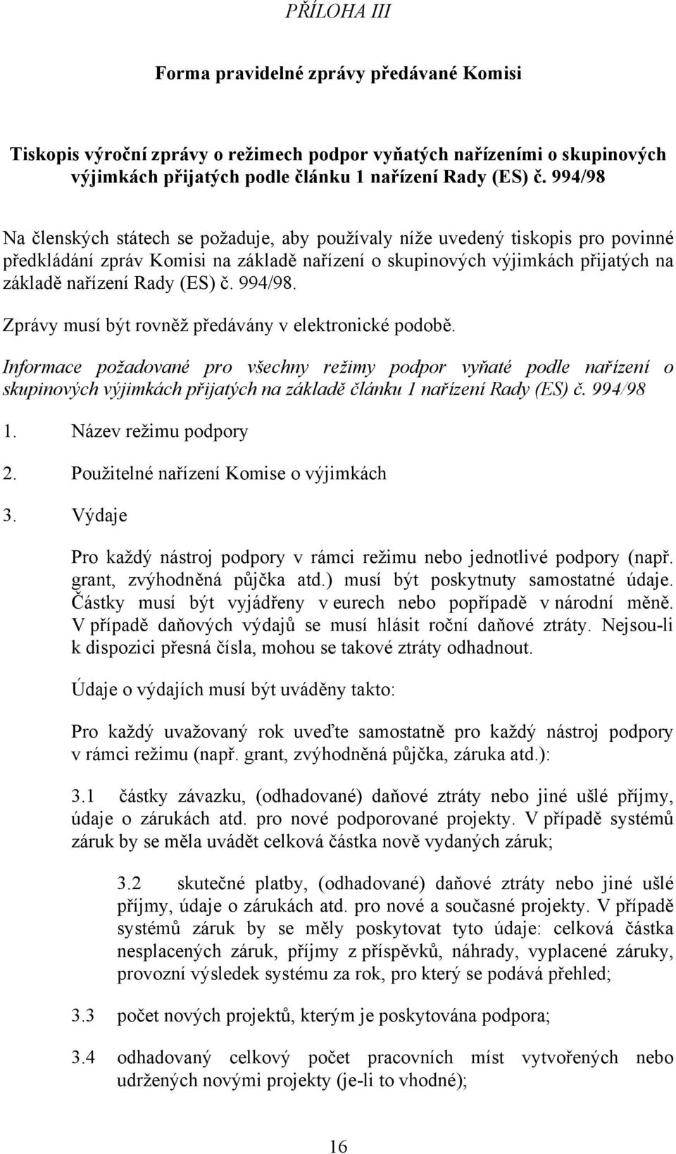 994/98. Zprávy musí být rovněž předávány v elektronické podobě.