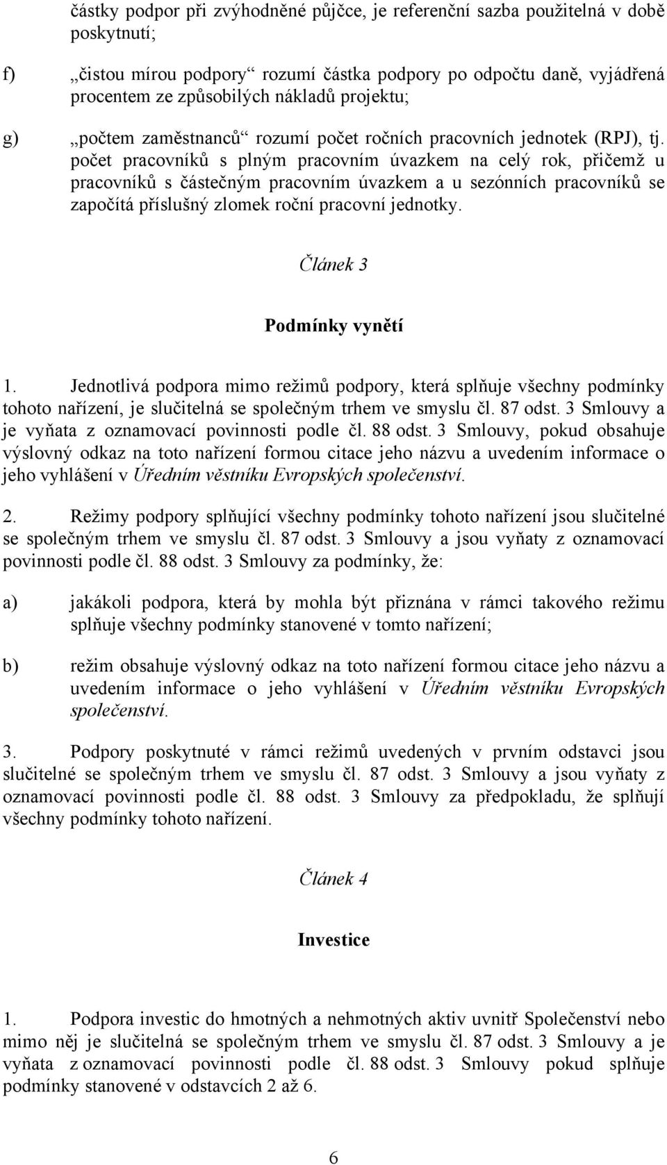 počet pracovníků s plným pracovním úvazkem na celý rok, přičemž u pracovníků s částečným pracovním úvazkem a u sezónních pracovníků se započítá příslušný zlomek roční pracovní jednotky.