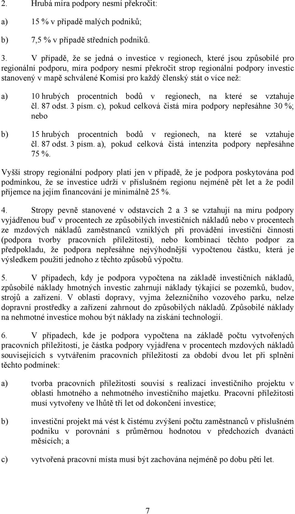 členský stát o více než: a) 10 hrubých procentních bodů v regionech, na které se vztahuje čl. 87 odst. 3 písm.