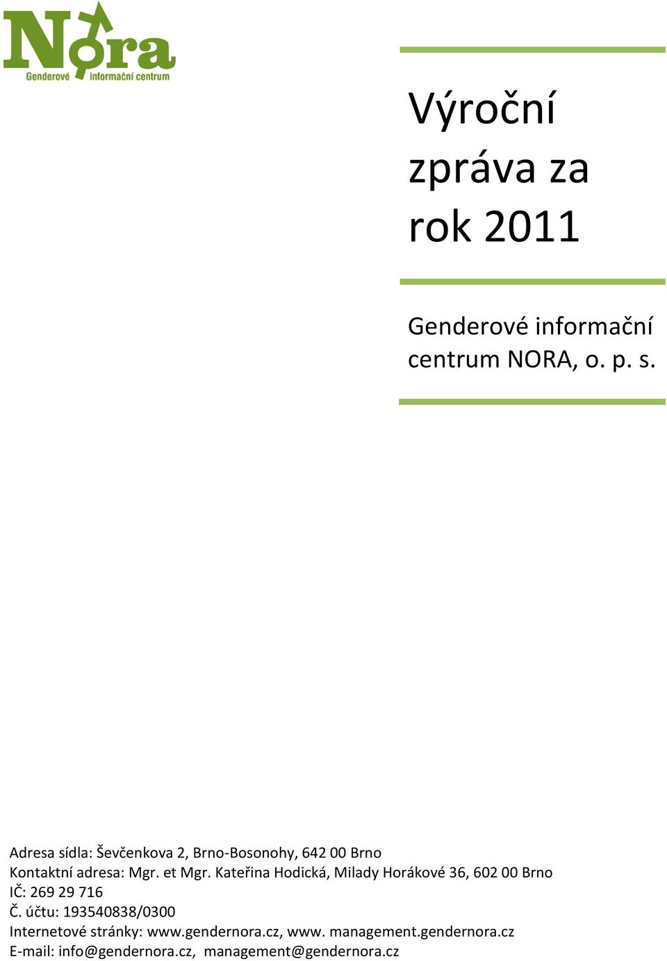 Kateřina Hodická, Milady Horákové 36, 602 00 Brno IČ: 269 29 716 Č.