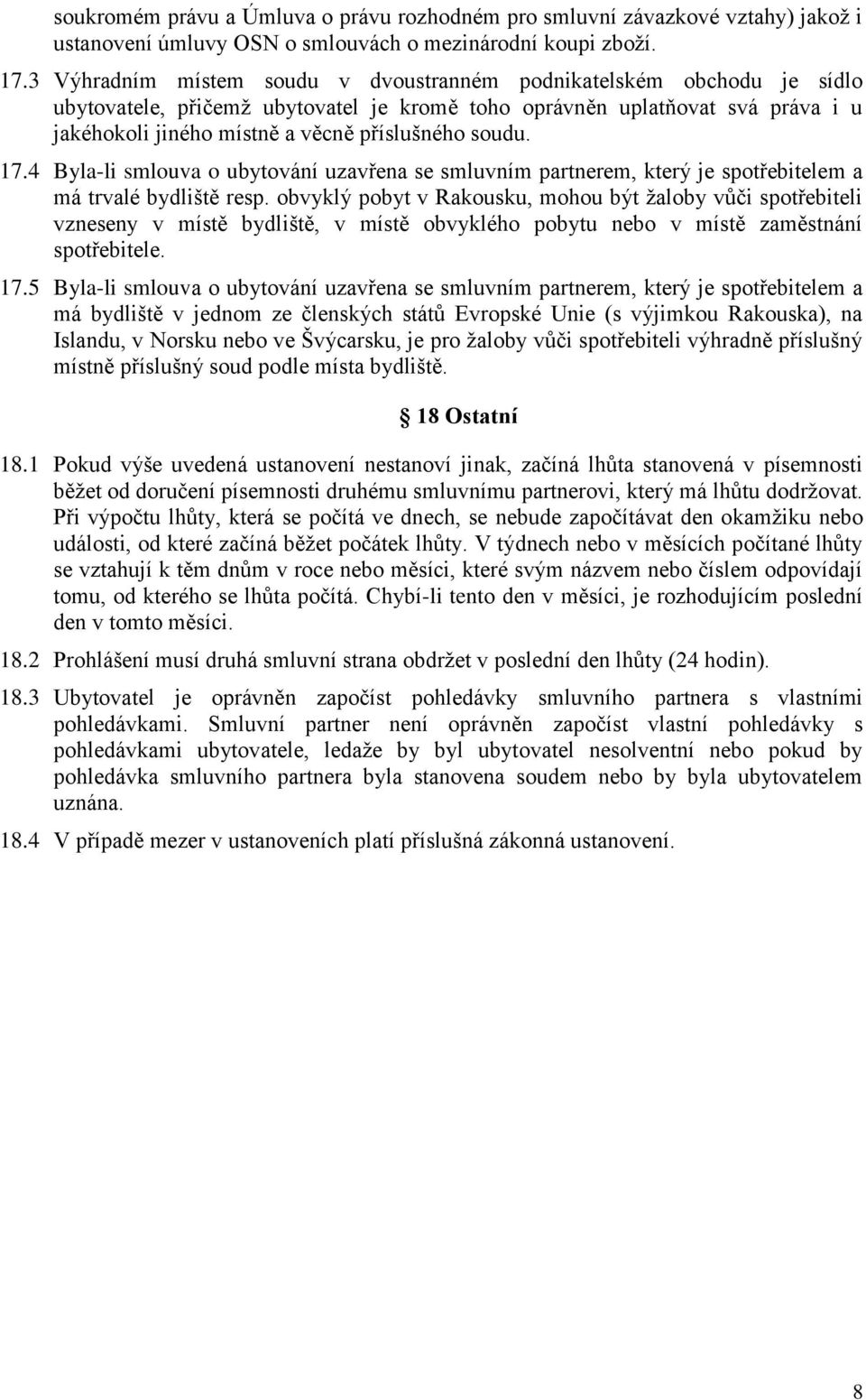 soudu. 17.4 Byla-li smlouva o ubytování uzavřena se smluvním partnerem, který je spotřebitelem a má trvalé bydliště resp.