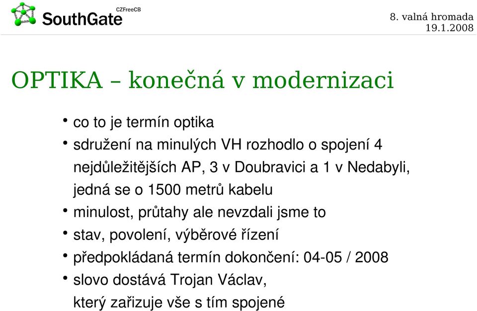 kabelu minulost, průtahy ale nevzdali jsme to stav, povolení, výběrové řízení