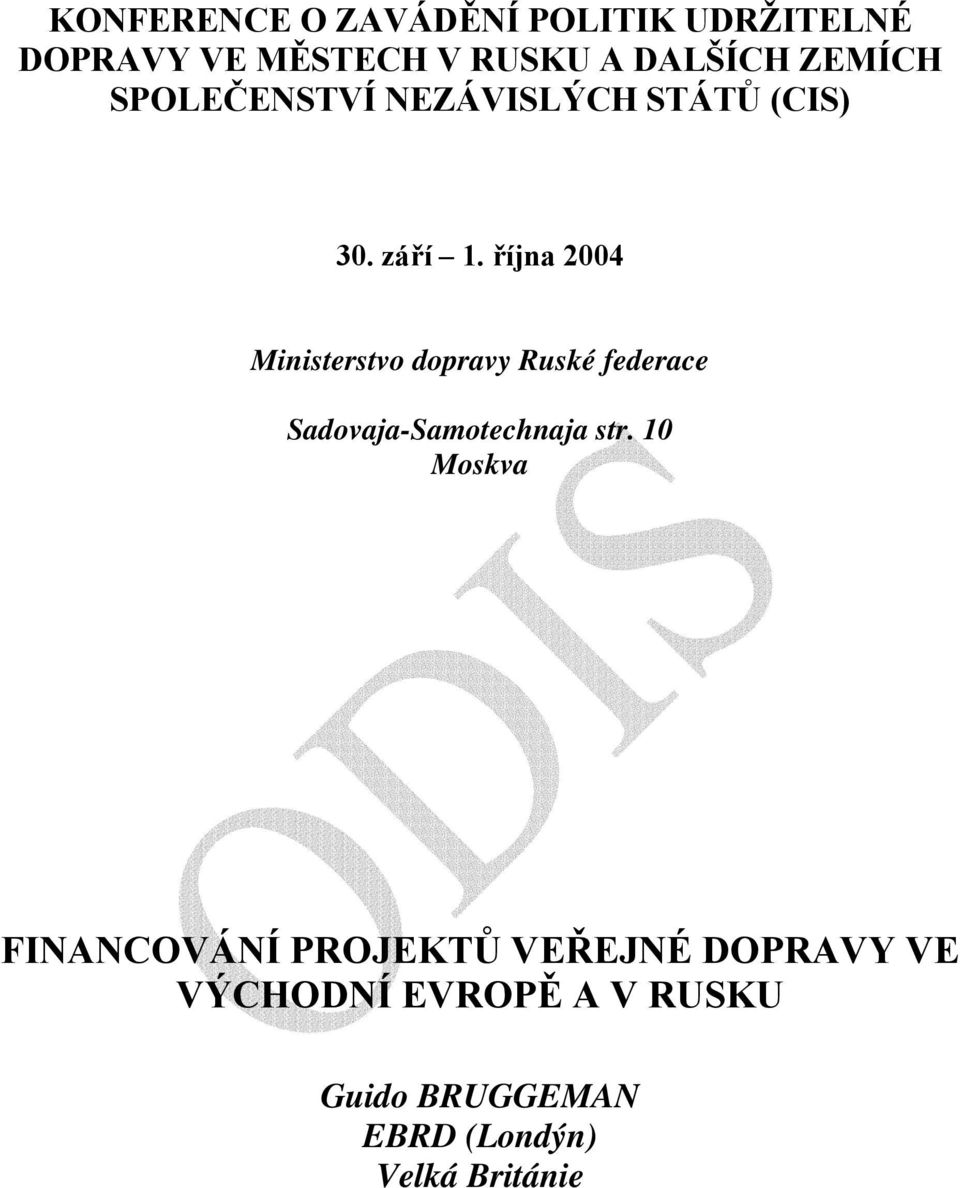 října 2004 Ministerstvo dopravy Ruské federace Sadovaja-Samotechnaja str.