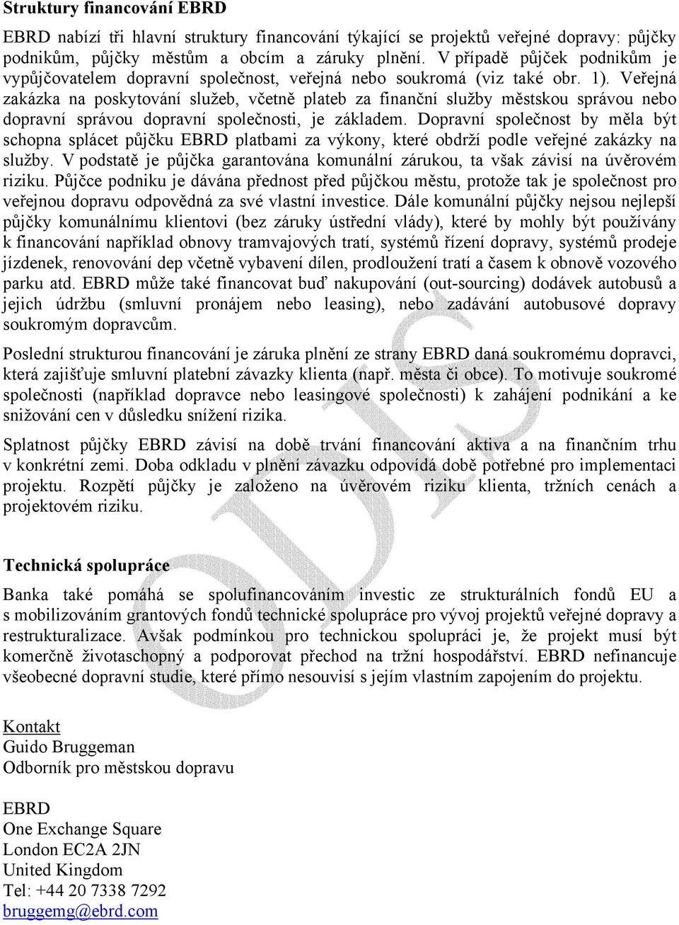 Veřejná zakázka na poskytování služeb, včetně plateb za finanční služby městskou správou nebo dopravní správou dopravní společnosti, je základem.