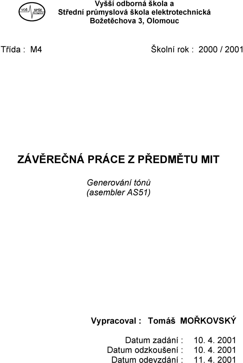 MIT Generování tónů (asembler AS51) Vypracoval : Tomáš MOŘKOVSKÝ Datum