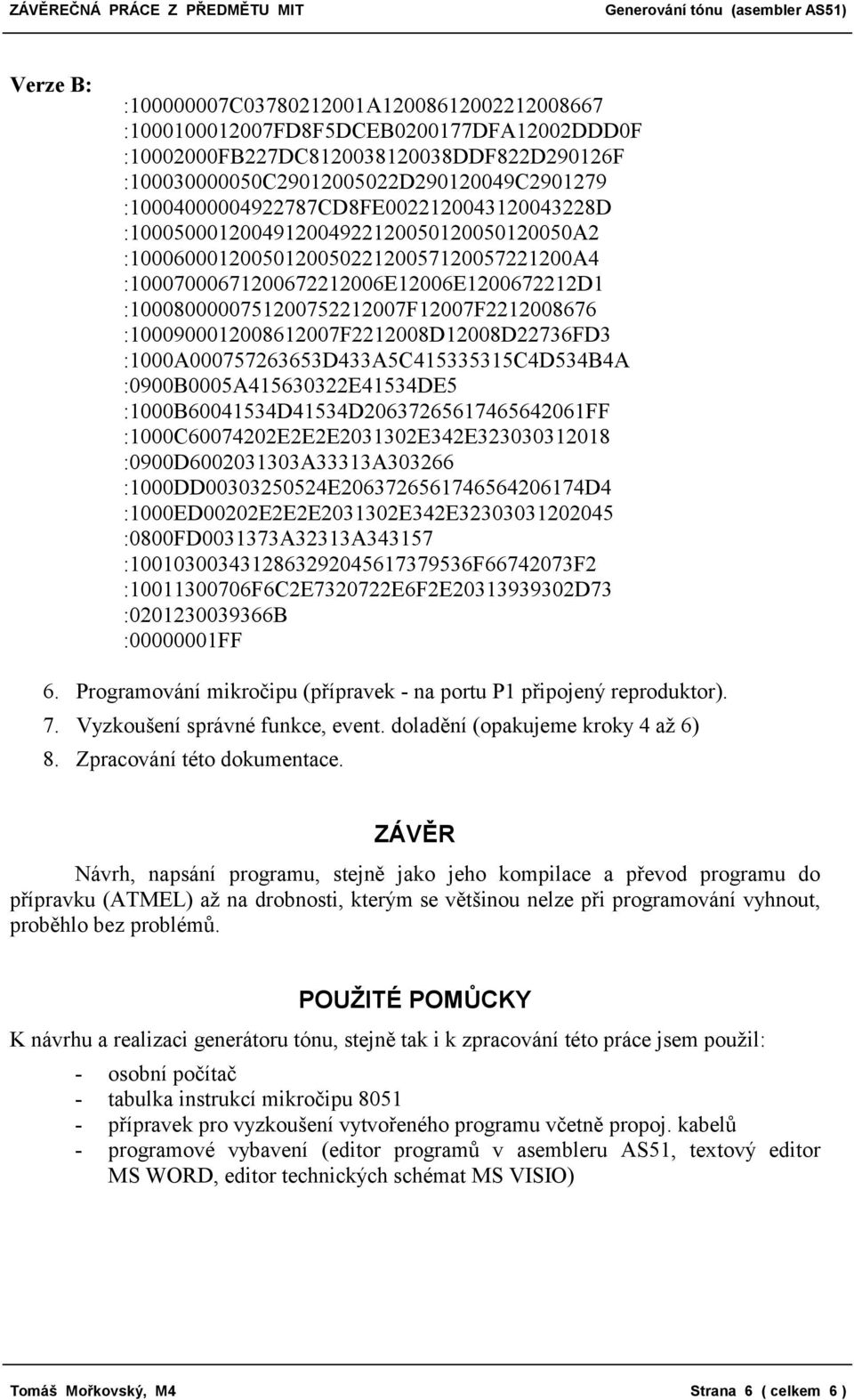 :1000800000751200752212007F12007F2212008676 :1000900012008612007F2212008D12008D22736FD3 :1000A000757263653D433A5C415335315C4D534B4A :0900B0005A415630322E41534DE5