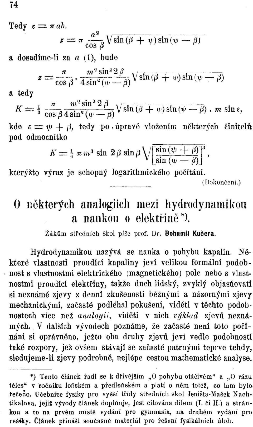 úpravě vložením některých činitelů pod odmocnítko Bin(^ + /J)" K = \ % m* sin 2 /3 sin /3 \/ sin (\p /?) kterýžto výraz je schopný logarithmického počítání. (Dokončení.