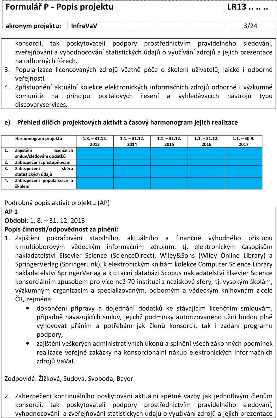 Zpřístupnění aktuální kolekce elektronických informačních zdrojů odborné i výzkumné komunitě na principu portálových řešení a vyhledávacích nástrojů typu discoveryservices.