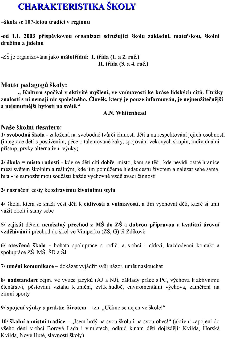 Člověk, který je pouze informován, je nejneužitečnější a nejsmutnější bytostí na světě. A.N.