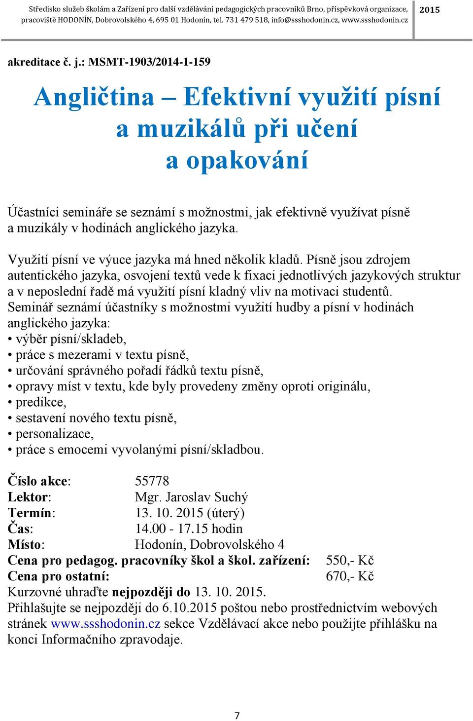 jazyka. Využití písní ve výuce jazyka má hned několik kladů.