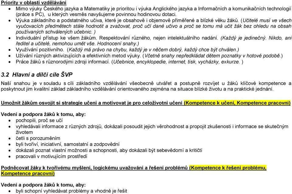 (Učitelé musí ve všech vyučovacích předmětech stále hodnotit a zvažovat, proč učí dané učivo a proč se tomu má učit žák bez ohledu na obsah používaných schválených učebnic.