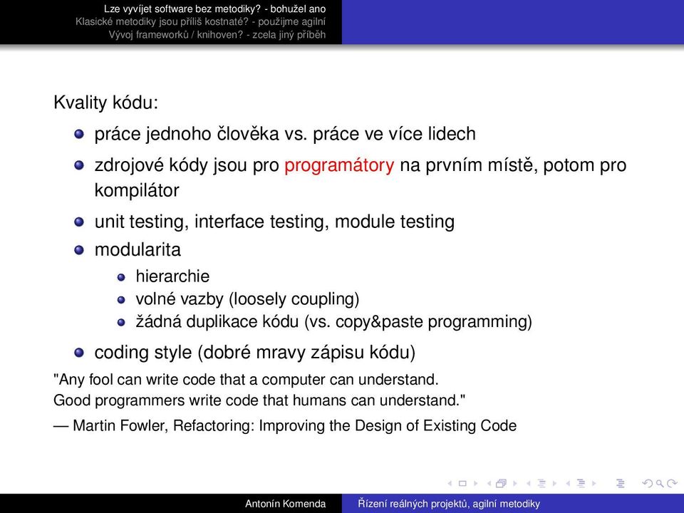 testing, module testing modularita hierarchie volné vazby (loosely coupling) žádná duplikace kódu (vs.