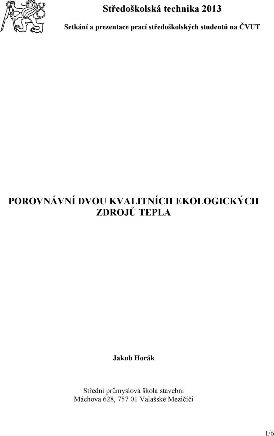 KVALITNÍCH EKOLOGICKÝCH ZDROJŮ TEPLA Jakub Horák Střední