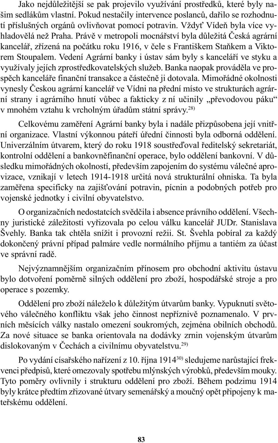 Vedení Agrární banky i ústav sám byly s kanceláøí ve styku a využívaly jejích zprostøedkovatelských služeb. Banka naopak provádìla ve prospìch kanceláøe finanèní transakce a èásteènì ji dotovala.