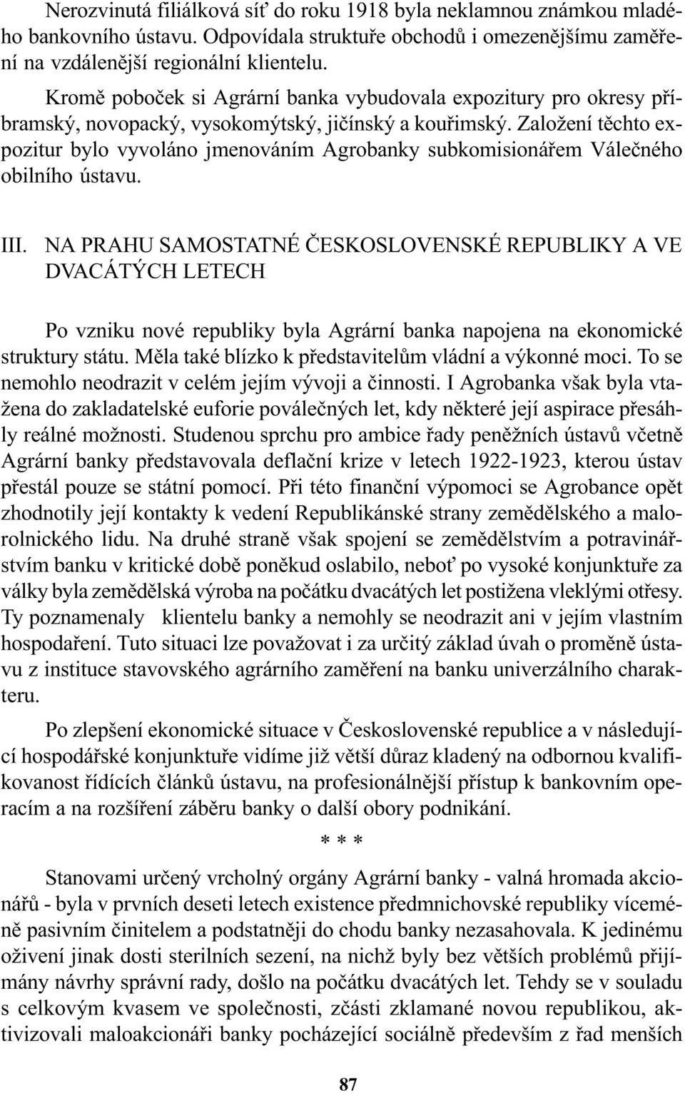 Založení tìchto expozitur bylo vyvoláno jmenováním Agrobanky subkomisionáøem Váleèného obilního ústavu. III.