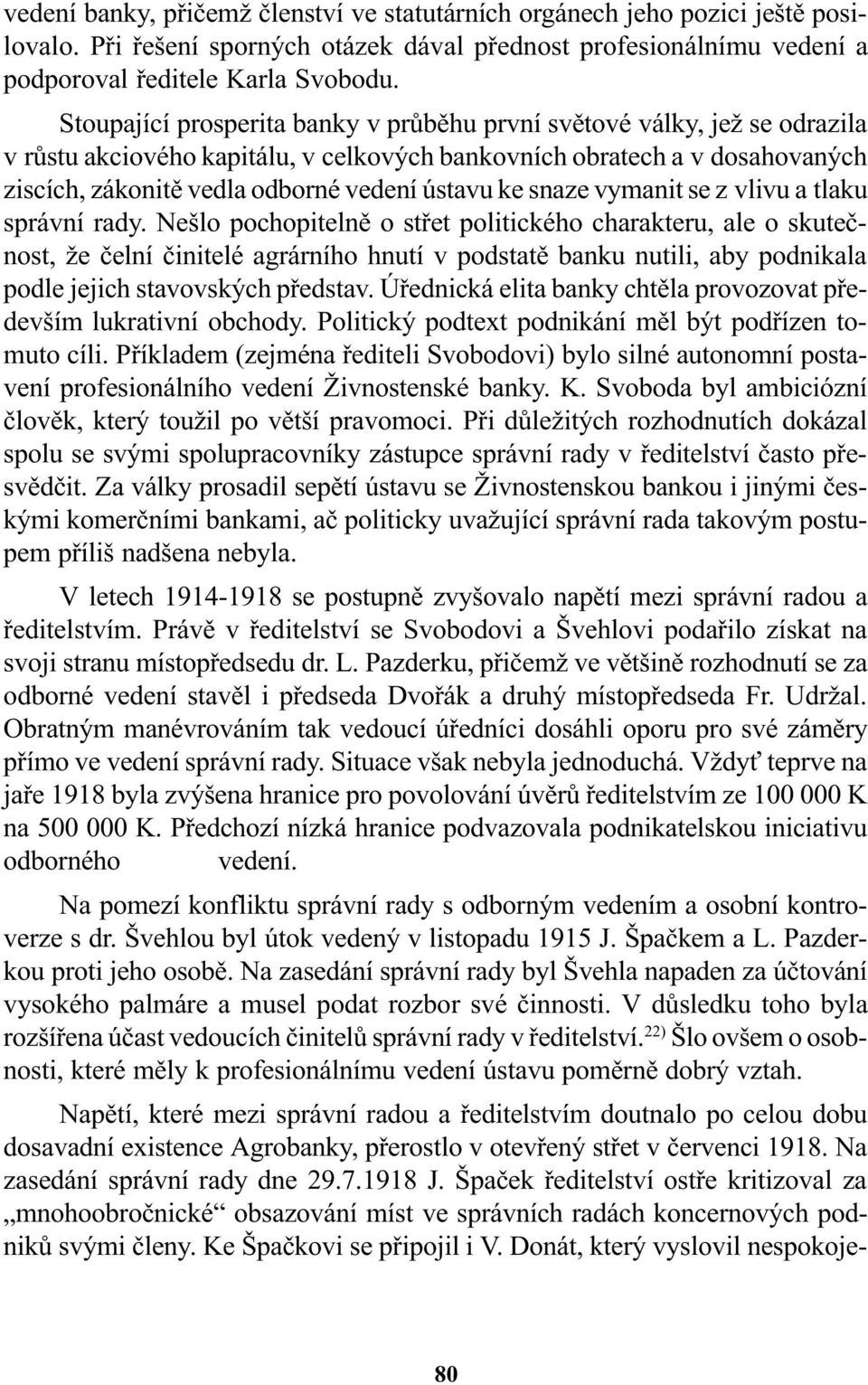 ke snaze vymanit se z vlivu a tlaku správní rady.