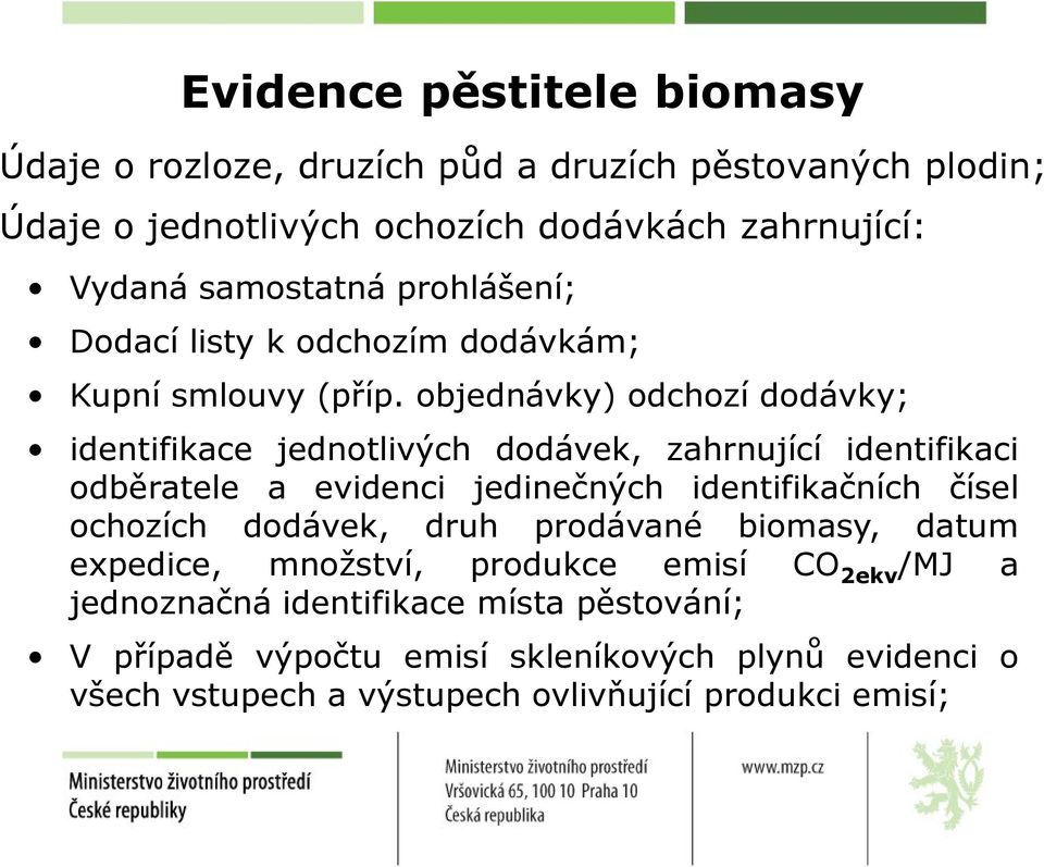 objednávky) odchozí dodávky; identifikace jednotlivých dodávek, zahrnující identifikaci odběratele a evidenci jedinečných identifikačních čísel ochozích