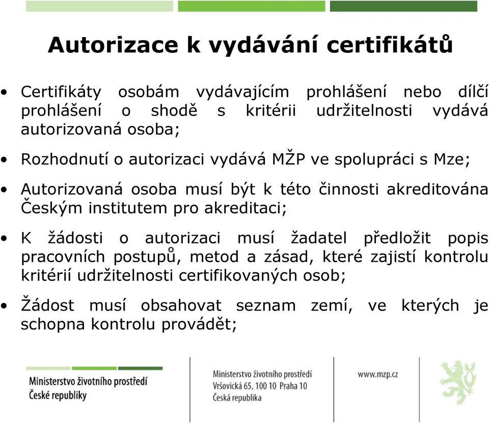 akreditována Českým institutem pro akreditaci; K žádosti o autorizaci musí žadatel předložit popis pracovních postupů, metod a zásad,