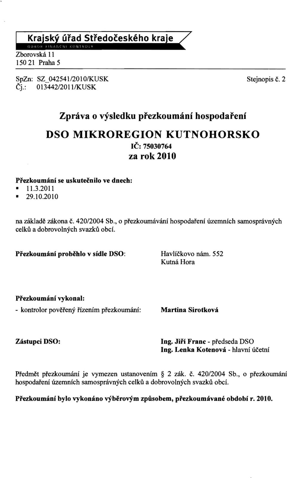 420/2004 Sb., 0 prezkouimivani hospodafeni itzemnieh samospravnyeh eelkii a dobrovolnyeh svazkii obel Prezkoumani proh~hlo v sidle DSO: Havlickovo nam.