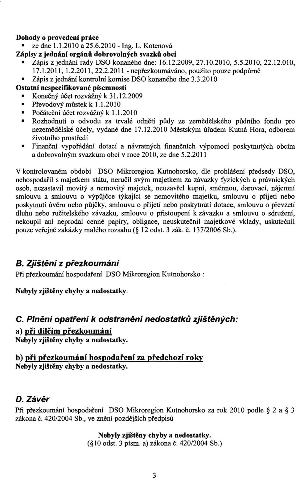 2009 Prevodory mustek k 1.1.2010 Pocatecni ucet rozvazny k 1.1.2010 Rozhodnuti 0 odvodu za trvale odneti pudy ze zemedelskeho pudniho fondu pro nezemedelske uceiy, vydane dne 17.12.