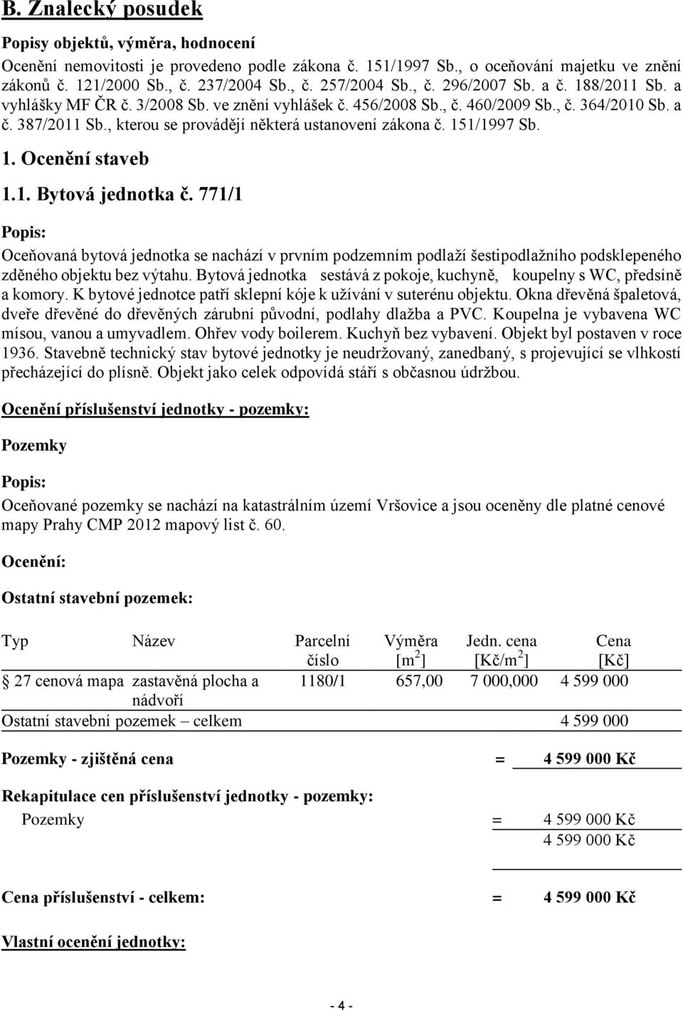 , kterou se provádějí některá ustanovení zákona č. 151/1997 Sb. 1. Ocenění staveb 1.1. Bytová jednotka č.