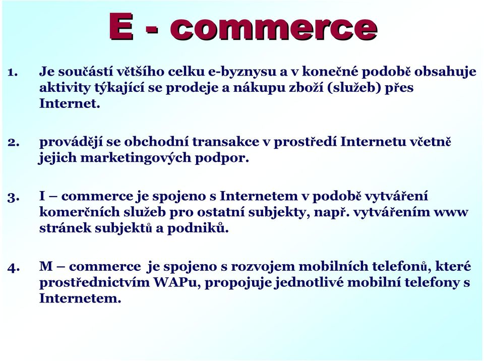 2. provádějí se obchodní transakce v prostředí Internetu včetně jejich marketingových podpor. 3.