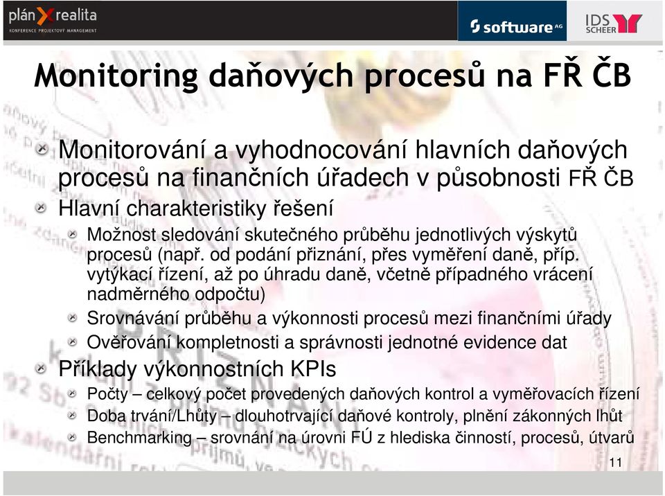 vytýkací řízení, až po úhradu daně, včetně případného vrácení nadměrného odpočtu) Srovnávání průběhu a výkonnosti procesů mezi finančními úřady Ověřování kompletnosti a správnosti