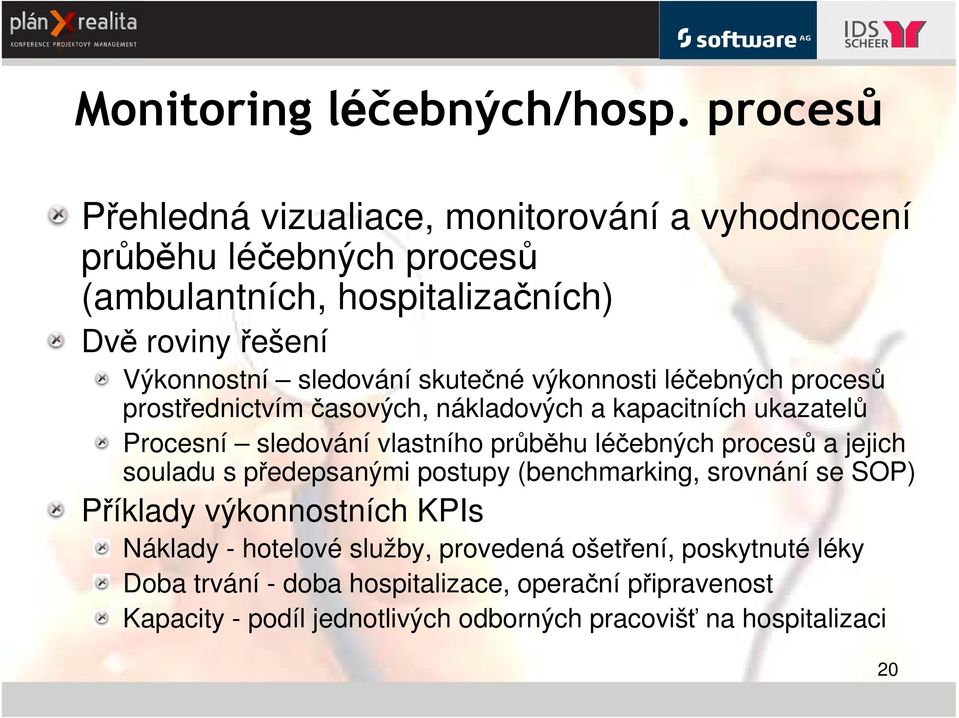 skutečné výkonnosti léčebných procesů prostřednictvím časových, nákladových a kapacitních ukazatelů Procesní sledování vlastního průběhu léčebných procesů a