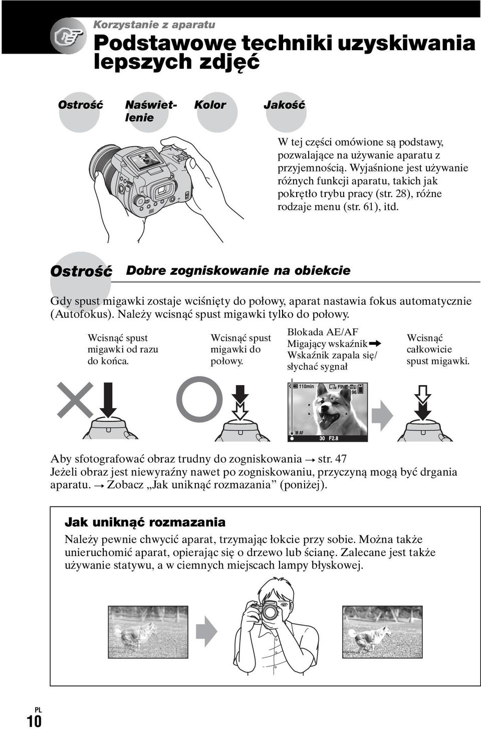 Ostrość Dobre zogniskowanie na obiekcie Gdy spust migawki zostaje wciśnięty do połowy, aparat nastawia fokus automatycznie (Autofokus). Należy wcisnąć spust migawki tylko do połowy.