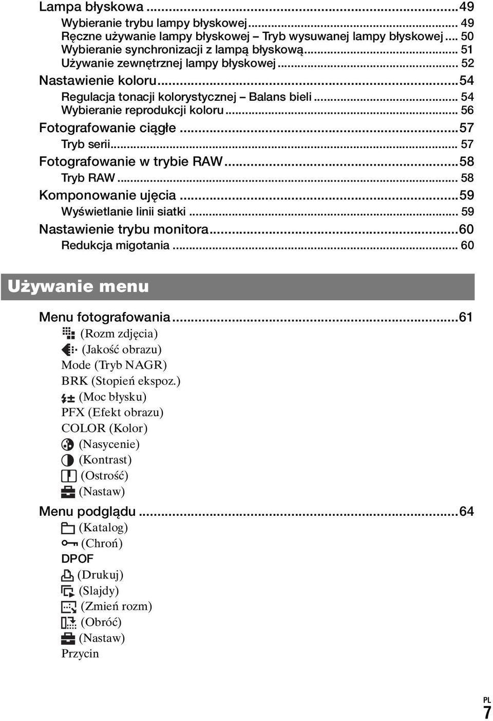 .. 57 Fotografowanie w trybie RAW...58 Tryb RAW... 58 Komponowanie ujęcia...59 Wyświetlanie linii siatki... 59 Nastawienie trybu monitora...60 Redukcja migotania... 60 Używanie menu Menu fotografowania.