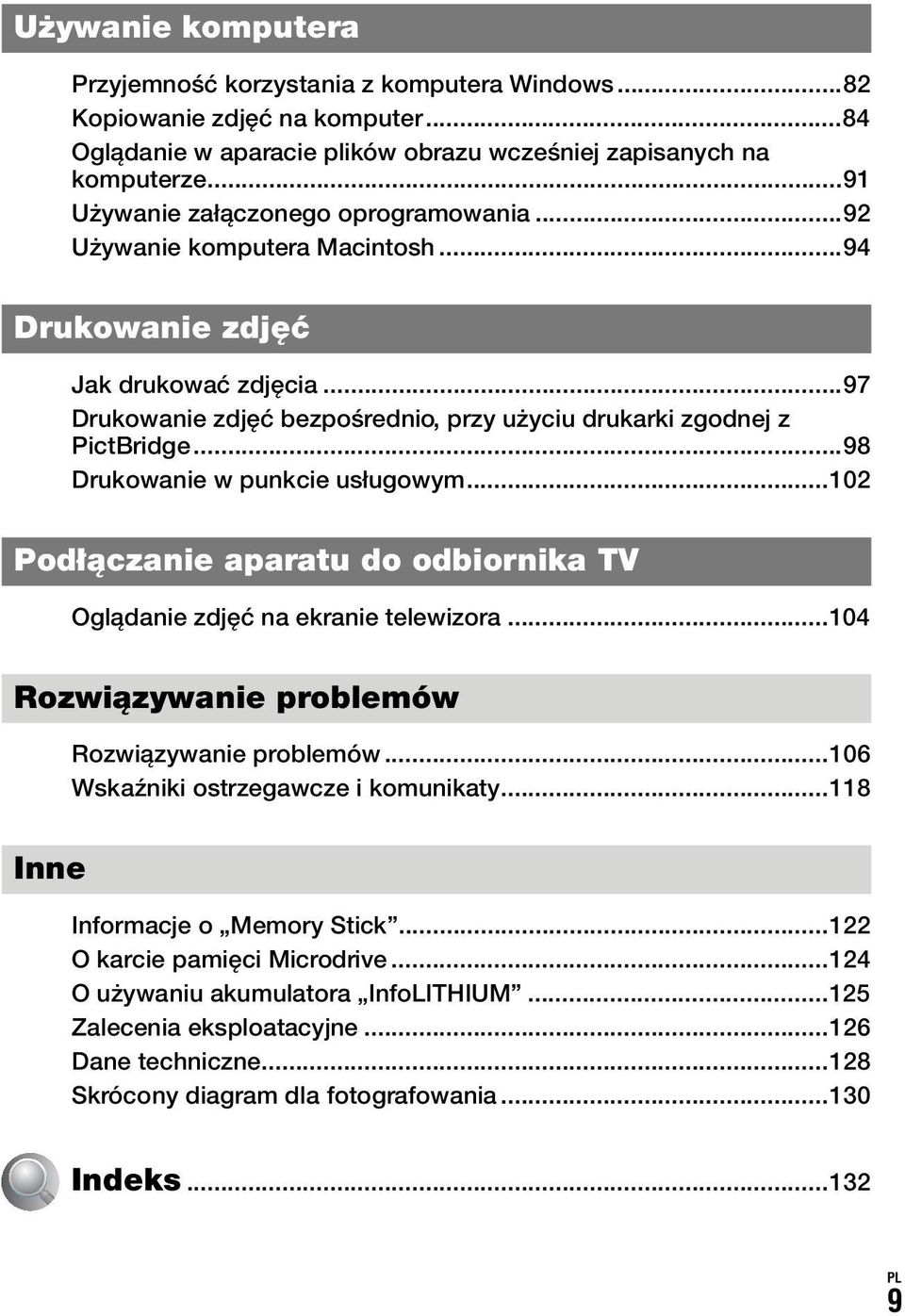 ..98 Drukowanie w punkcie usługowym...102 Podłączanie aparatu do odbiornika TV Oglądanie zdjęć na ekranie telewizora...104 Rozwiązywanie problemów Rozwiązywanie problemów.