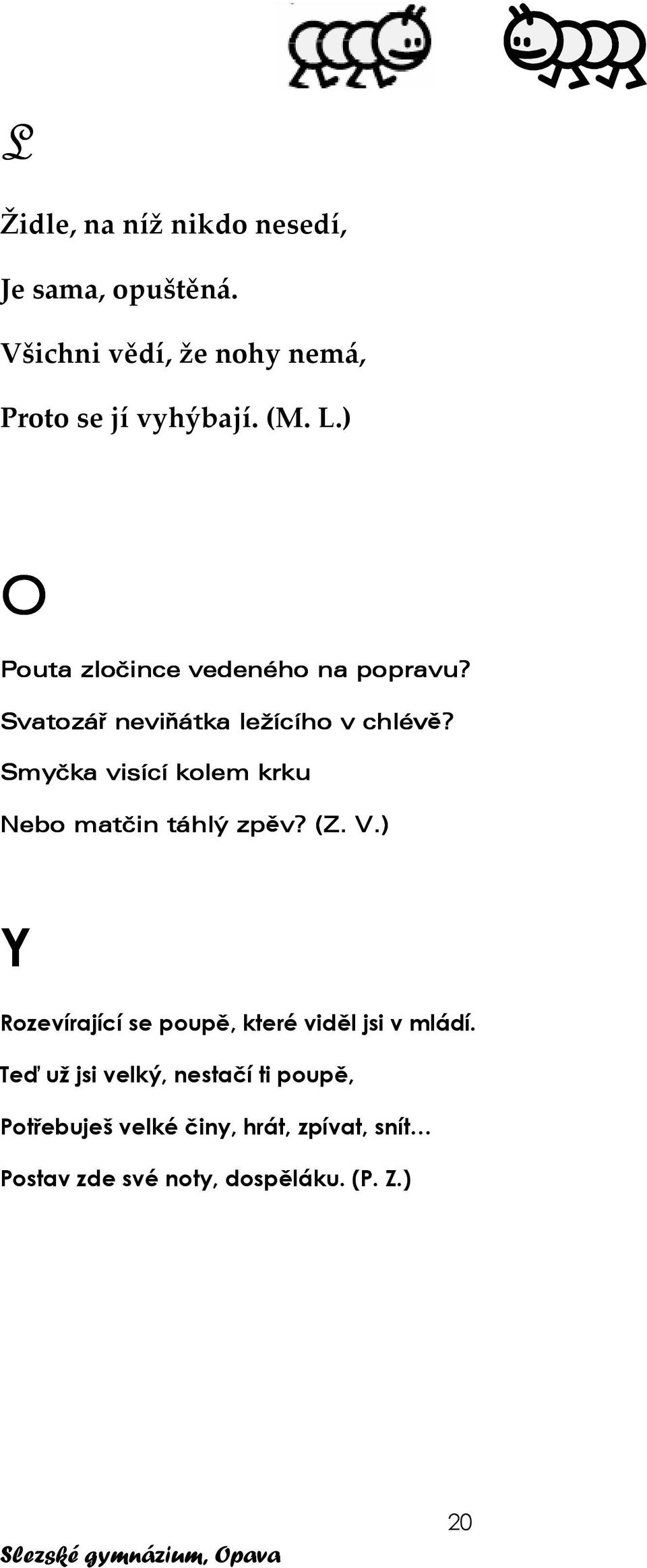 Smyčka visící kolem krku Nebo matčin táhlý zpěv? (Z. V.