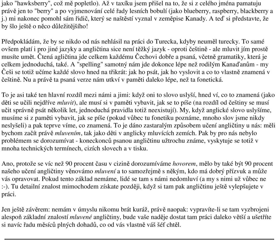 ) mi nakonec pomohl sám řidič, který se naštěstí vyznal v zeměpise Kanady. A teď si představte, že by šlo ještě o něco důležitějšího!