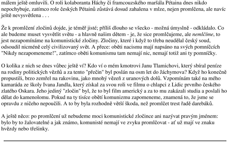 .. Že k promlčení zločinů dojde, je téměř jisté; příliš dlouho se všecko - možná úmyslně - odkládalo.