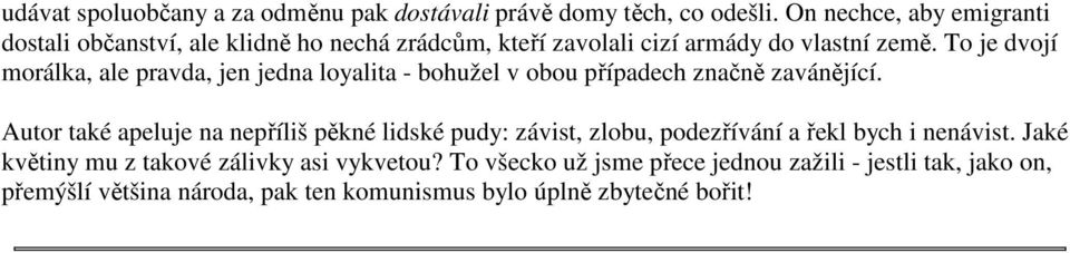 To je dvojí morálka, ale pravda, jen jedna loyalita - bohužel v obou případech značně zavánějící.