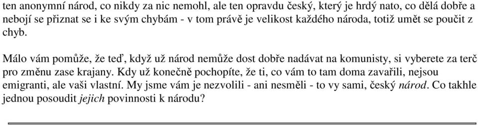 Málo vám pomůže, že teď, když už národ nemůže dost dobře nadávat na komunisty, si vyberete za terč pro změnu zase krajany.