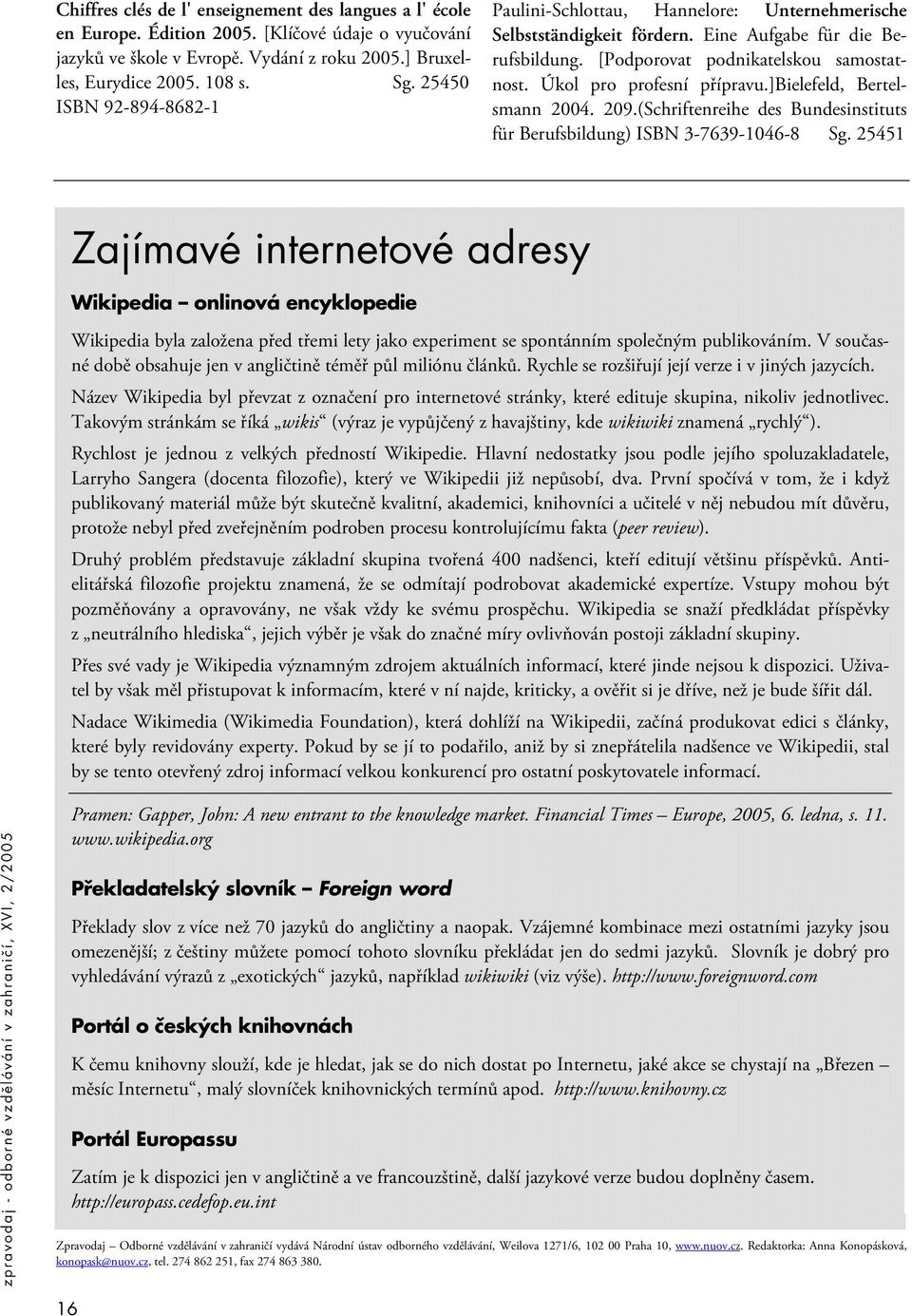 Úkol pro profesní přípravu.]bielefeld, Bertelsmann 2004. 209.(Schriftenreihe des Bundesinstituts für Berufsbildung) ISBN 3-7639-1046-8 Sg.