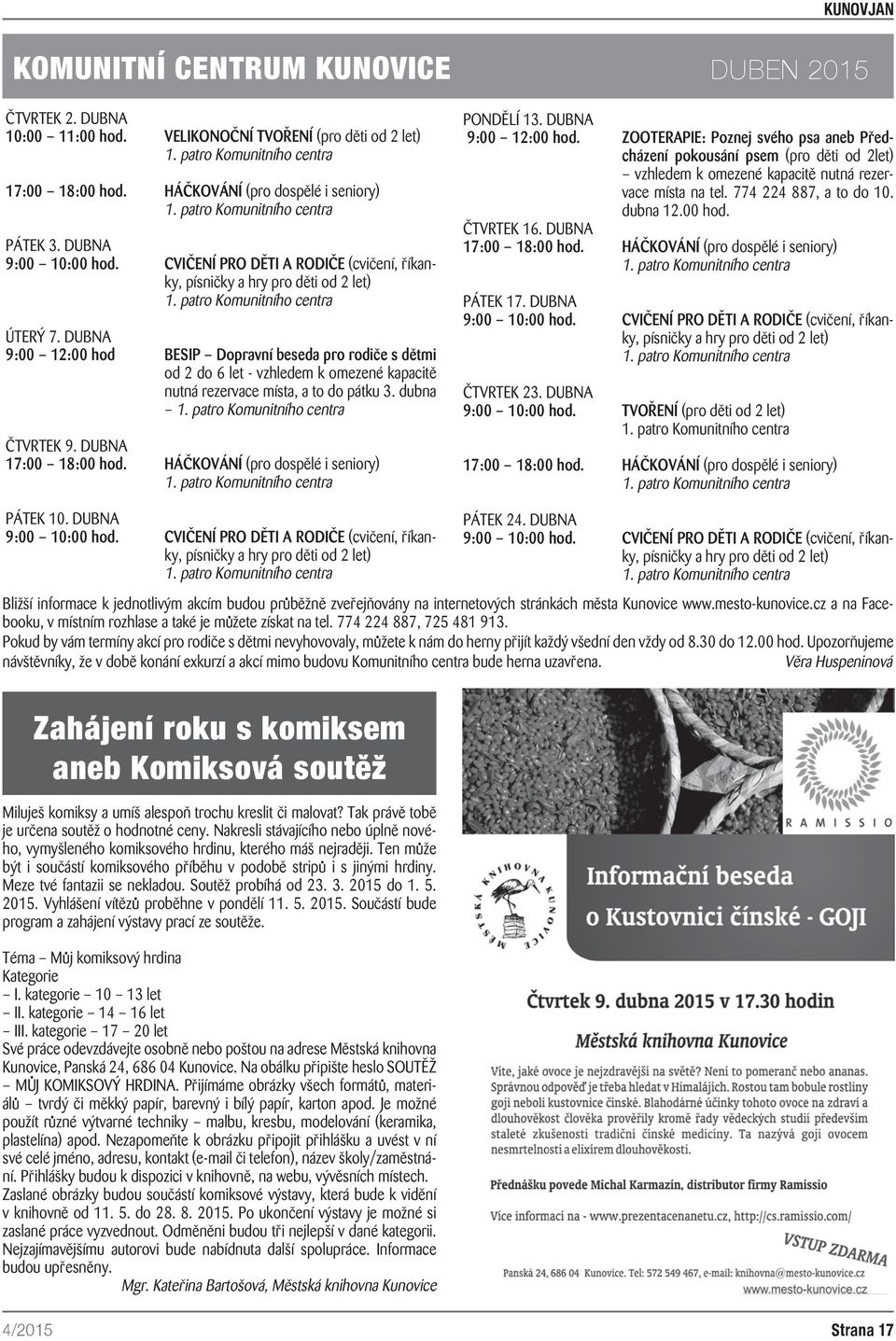 DUBNA 9:00 12:00 hod BESIP Dopravní beseda pro rodiče s dětmi od 2 do 6 let - vzhledem k omezené kapacitě nutná rezervace místa, a to do pátku 3. dubna 1. patro Komunitního centra ČTVRTEK 9.