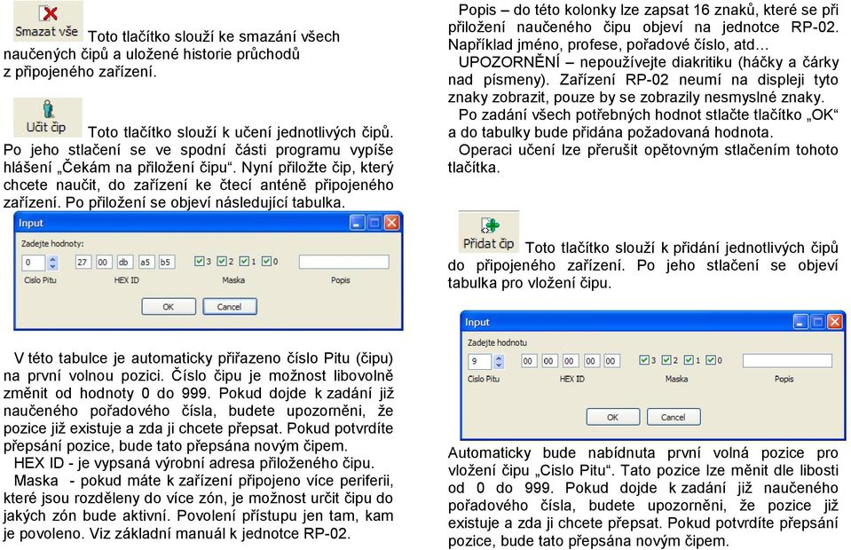 Po přiložení se objeví následující tabulka. Popis do této kolonky lze zapsat 16 znaků, které se při přiložení naučeného čipu objeví na jednotce RP-02.