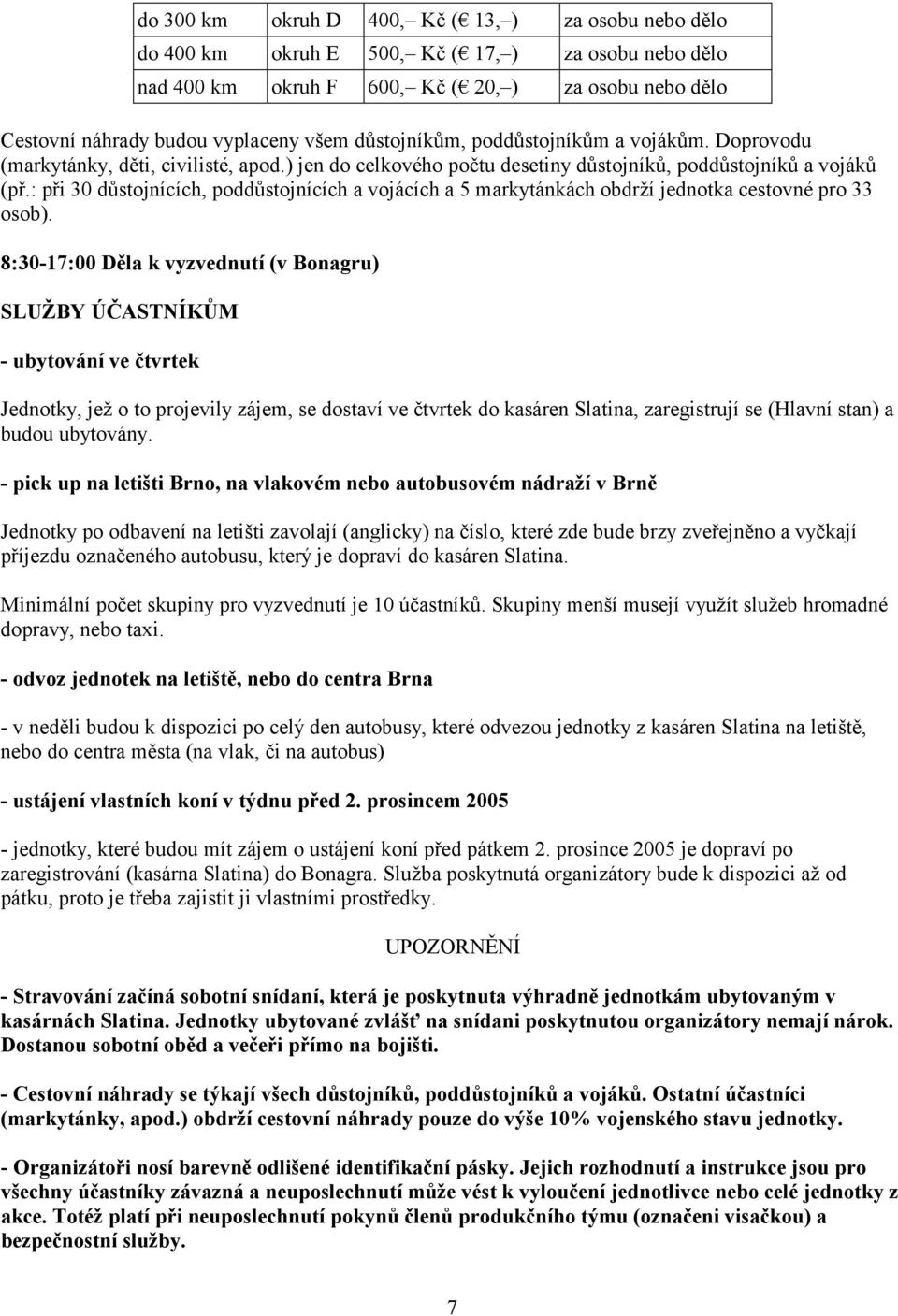 : při 30 důstojnících, poddůstojnících a vojácích a 5 markytánkách obdrží jednotka cestovné pro 33 osob).