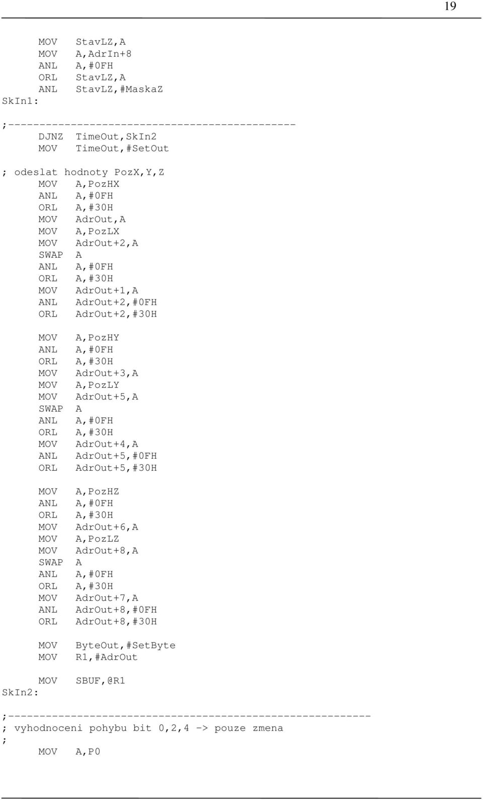 AdrOut+5,A SWAP A ANL A,#0FH ORL A,#30H AdrOut+4,A ANL AdrOut+5,#0FH ORL AdrOut+5,#30H A,PozHZ ANL A,#0FH ORL A,#30H AdrOut+6,A A,PozLZ AdrOut+8,A SWAP A ANL A,#0FH ORL A,#30H