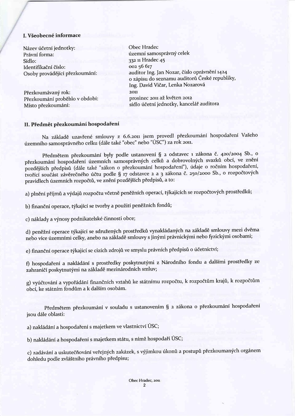 David Vidar, Lenka Nozarov6 20tl prosinec zorr at kveten zorz sidlo utetni iednotky, kancelii auditora II. Piedm6t piezkoumini hospodaieni Na z6kladd uzaviend smlouvy z 6.6.zort jsem provedl piezkoumani hospodaieni Vaieho uzemniho samosprsvndho celku (dale take "obec" nebo "USC") za rok zon.