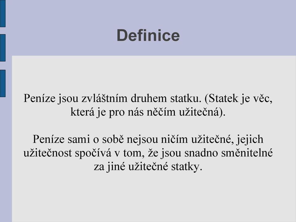 Peníze sami o sobě nejsou ničím užitečné, jejich