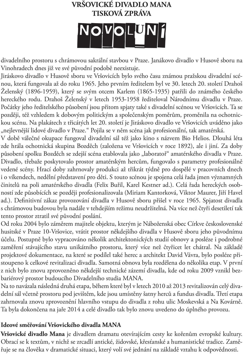 století Drahoš Želenský (1896-1959), který se svým otcem Karlem (1865-1935) patřili do známého českého hereckého rodu. Drahoš Želenský v letech 1953-1958 řediteloval Národnímu divadlu v Praze.