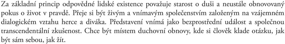 Přeje si být živým a vnímavým společenstvím založeným na vzájemném dialogickém vztahu herce a