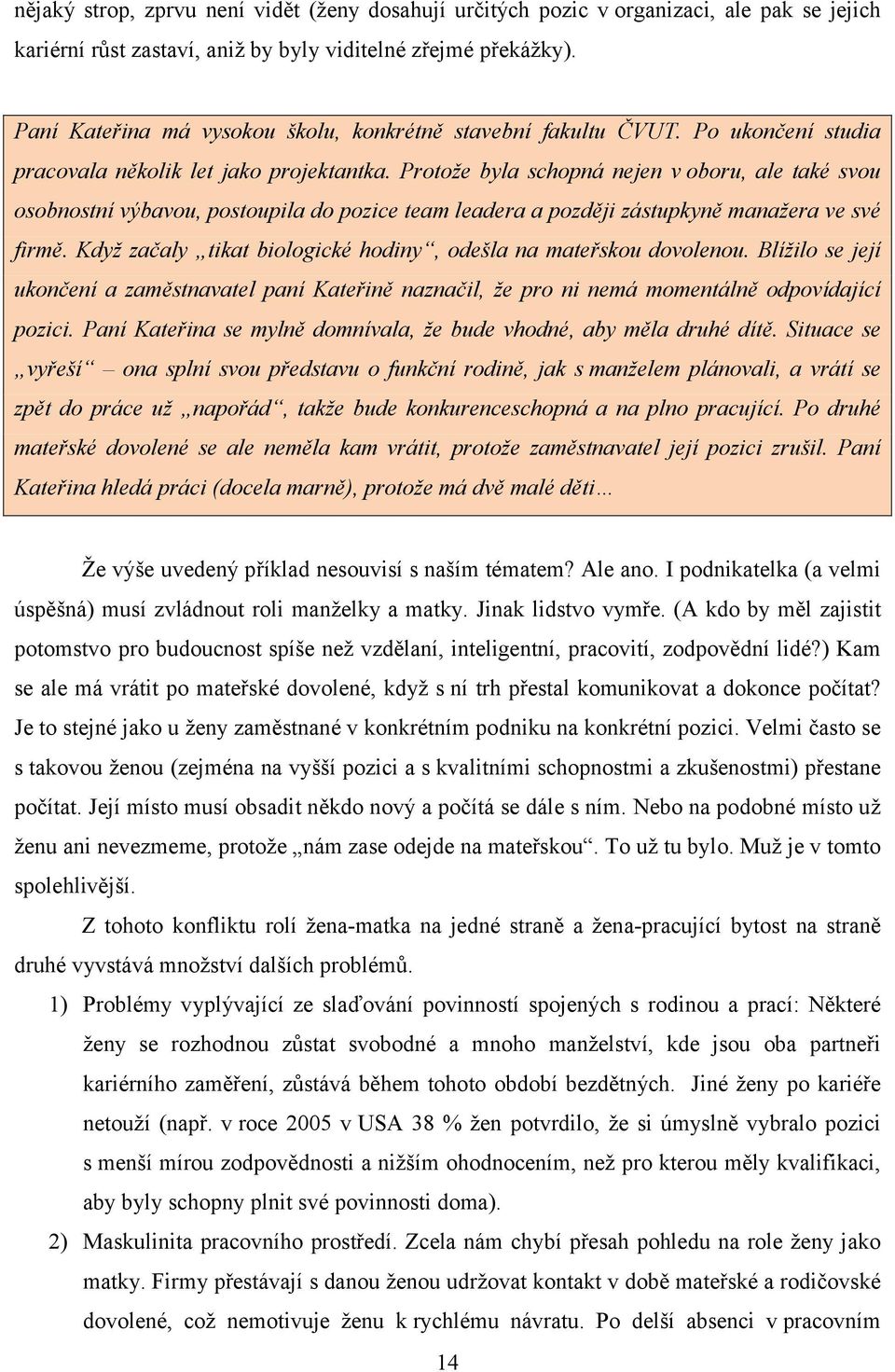 Protože byla schopná nejen v oboru, ale také svou osobnostní výbavou, postoupila do pozice team leadera a později zástupkyně manažera ve své firmě.