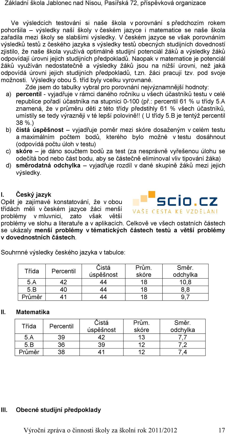 odpovídají úrovni jejich studijních předpokladů.